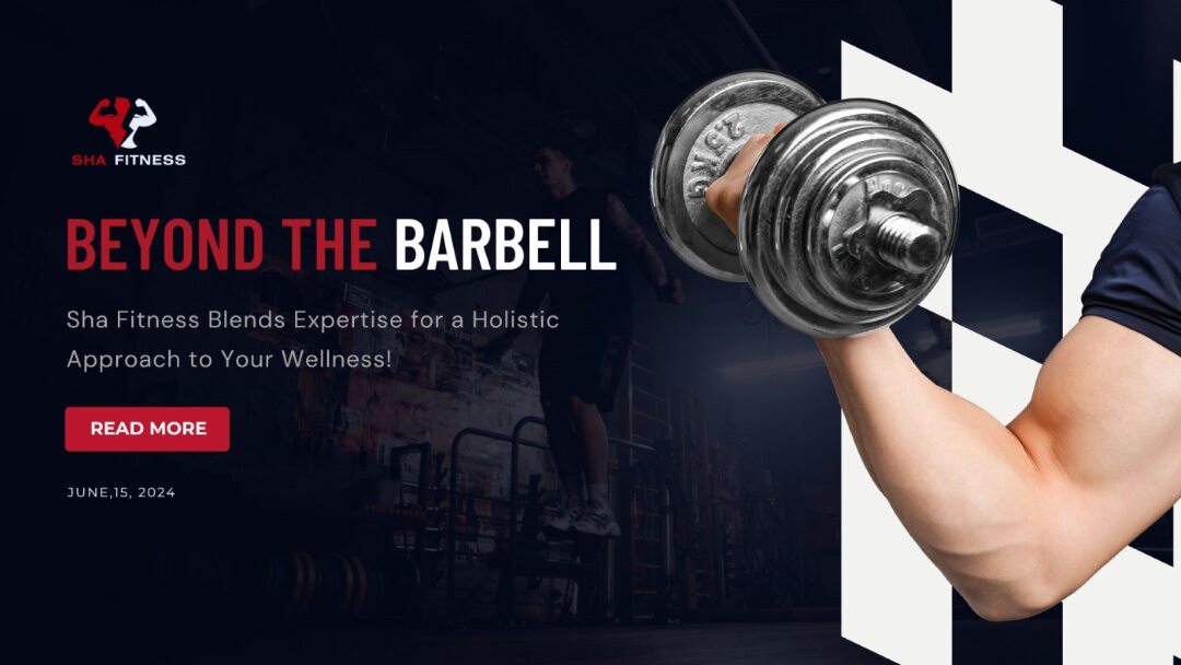 Beyond the Barbell Sha Fitness Blends Expertise for a Holistic Approach to Your Wellness