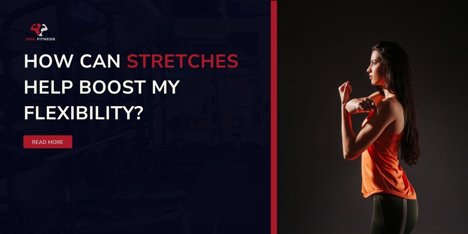 How Can Stretches Help Boost My Flexibility?